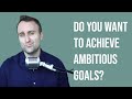 The simple rule for achieving ambitious goals