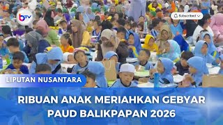 RIBUAN ANAK MERIAHKAN GEBYAR PAUD BALIKPAPAN 2026