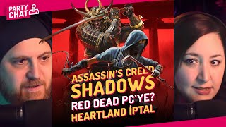 ASSASSIN'S CREED SHADOWS DETAYLAR, RDR PC'YE Mİ GELİYOR, HEARTLAND İPTAL / PARTY CHAT