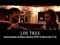 Los Tres - Conversación en Platea (2008 / Extras DVD 33 Horas Bar | 2/2)