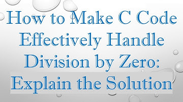 How to Make C Code Effectively Handle Division by Zero: Explain the Solution