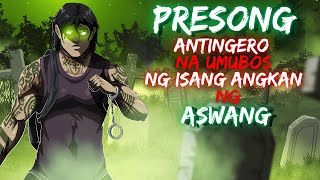 PRESONG ANTINGERO NA UMUBOS | NG ISANG ANGKAN NG ASWANG (ASWANG TRUE STORY)