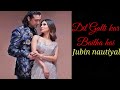 Dil Galti Kar baitha hai| दिल गलती कर बैठ है |Hit songs | jubin nautiyal