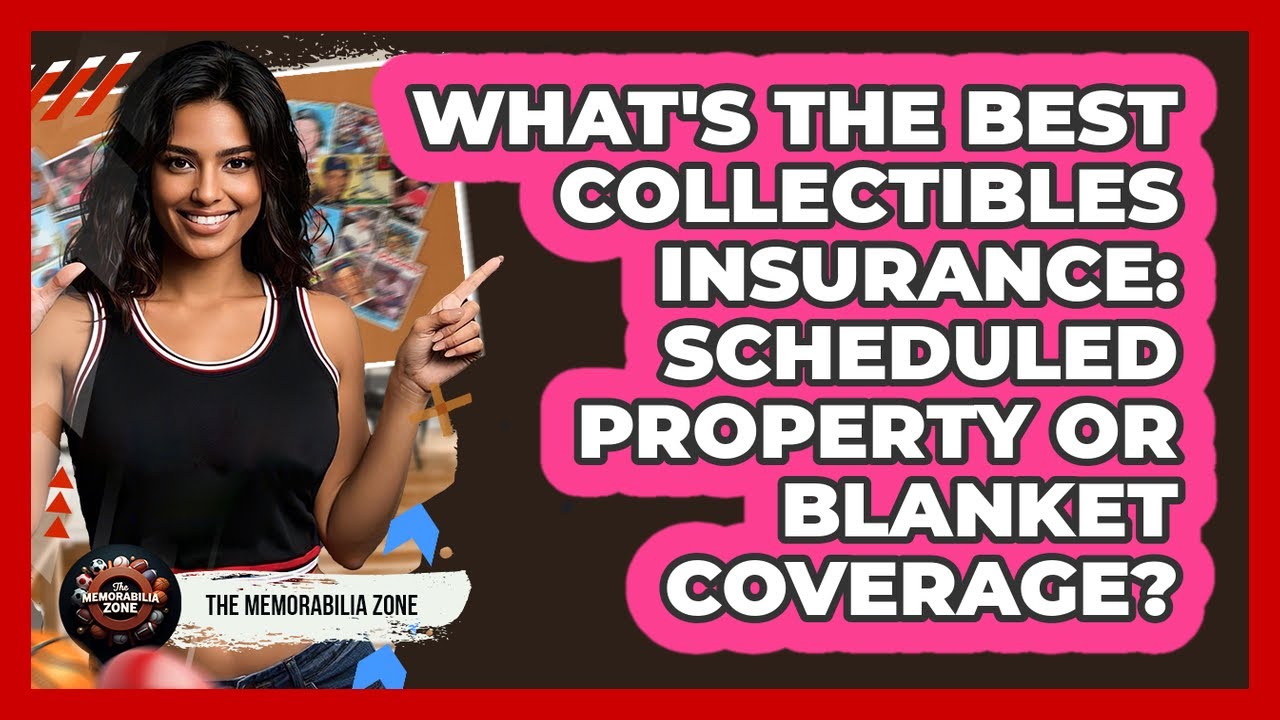 What's The Best Collectibles Insurance: Scheduled Property Or Blanket Coverage?