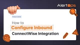 How to Configure an Inbound ConnectWise Manage Integration | AlertOps