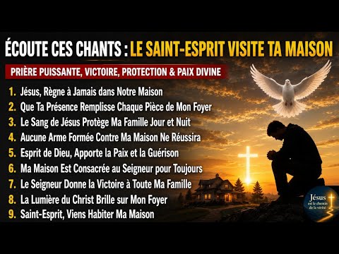 ÉCOUTE CES CHANTS : LE SAINT-ESPRIT VISITE TA MAISON