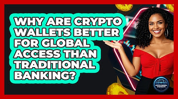 Why Are Crypto Wallets Better For Global Access Than Traditional Banking?