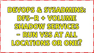 DevOps & SysAdmins: DFS-R + Volume Shadow Services - Run VSS at all locations or one? Net Worth