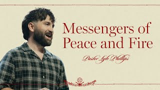 Messengers of Peace and Fire | Pastor Lyle Phillips