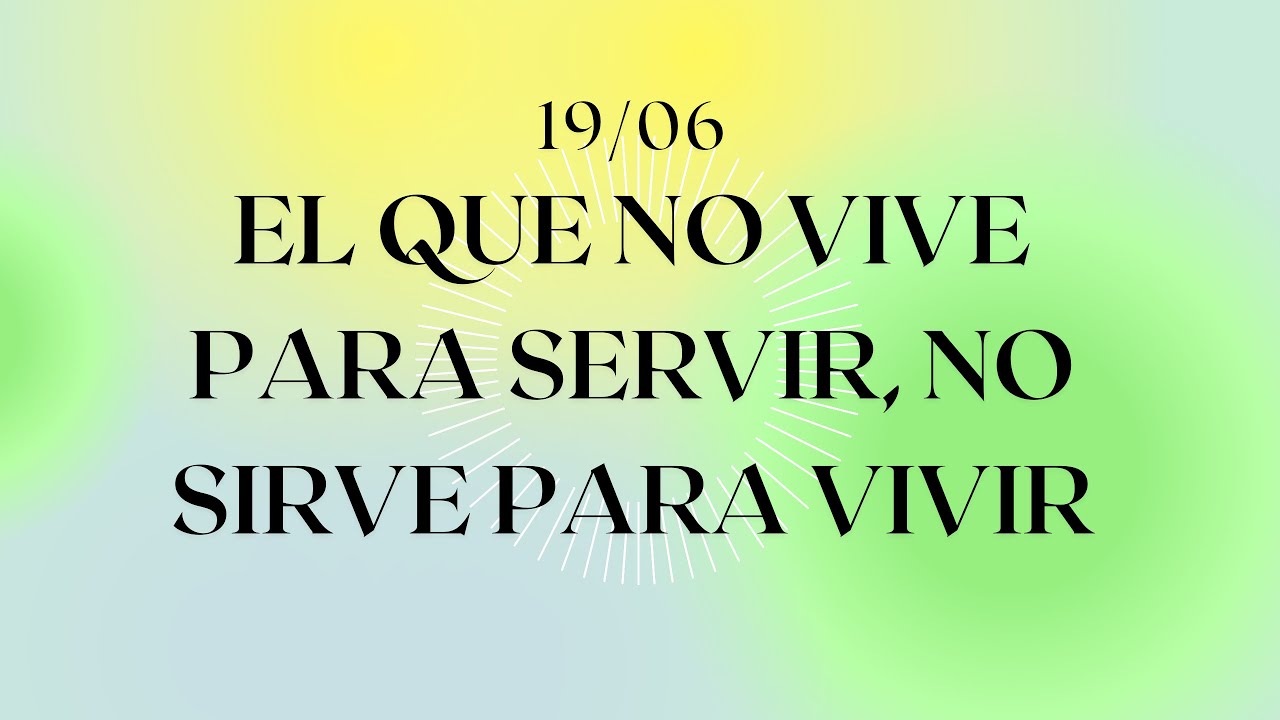 Quien No Sirve Para Servir No Sirve Para Vivir www.youtube.com