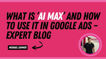 What is Google Ads AI Max? | An Expert Guide to Smarter PPC Campaigns