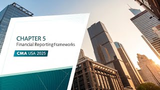 Chapter 5 – Financial Reporting Frameworks | Financial Reporting | CMA USA 2025 | Section A