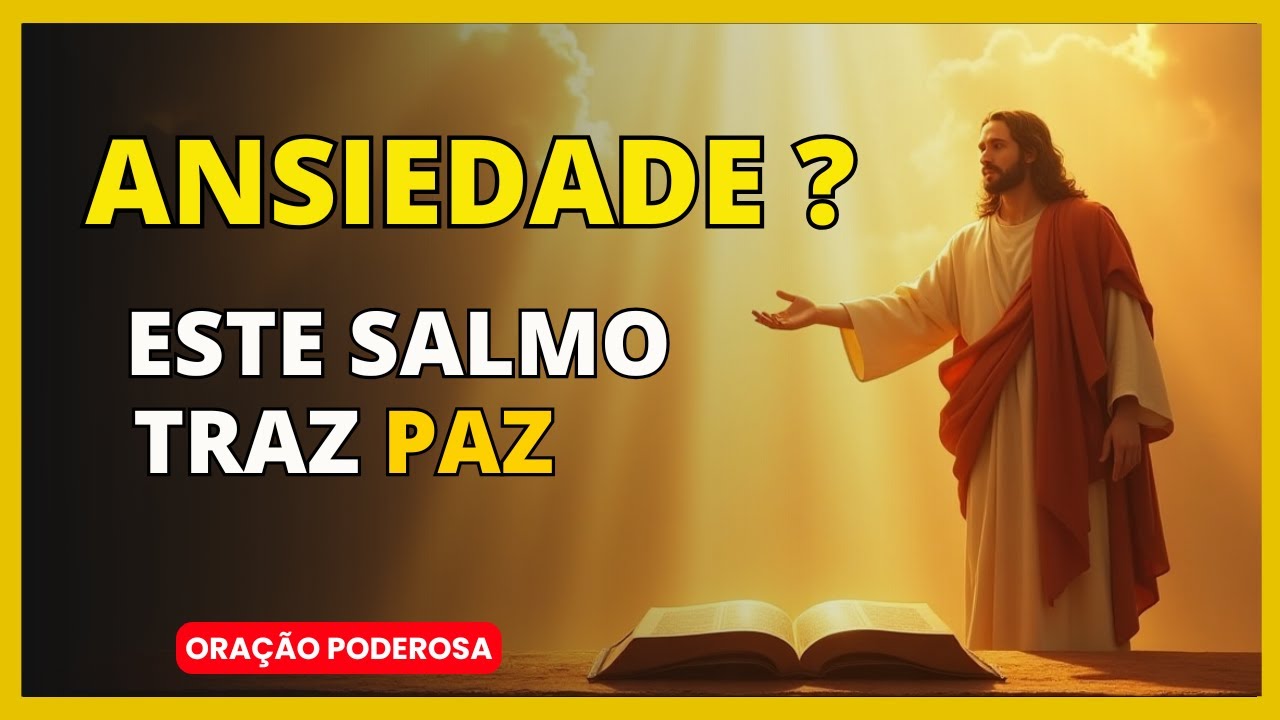 SALMO de ORAÇÃO pedindo PAZ e ALÍVIO IMEDIATO da ANSIEDADE - ORAÇÃO PODEROSA