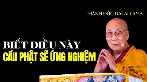 Lời cầu nguyện với Phật, Bồ Tát sẽ ứng nghiệm khi biết được điều này, Thánh Đức Dalai Lama khai thị