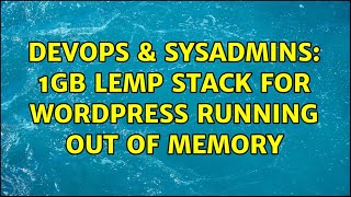 DevOps & SysAdmins: 1GB LEMP stack for wordpress running out of memory