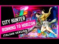 【CITY HUNTER】RUNNING TO HORIZON 🇮🇹 Italian Version