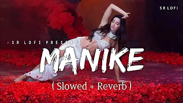 Manike - Lofi (Slowed + Reverb) | Yohani, Jubin Nautiyal | SR Lofi