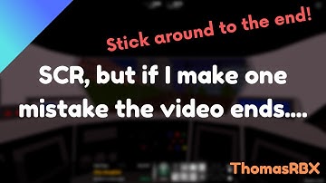 SCR, but if I make one mistake the video ends | ThomasRBX