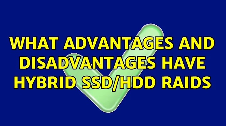 What advantages and disadvantages have Hybrid SSD/HDD RAIDs (3 Solutions!!)