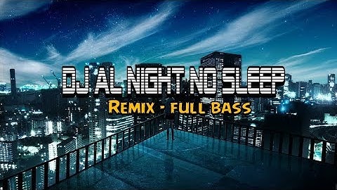 DJ AL NIGHT NO SLEEP || REMIX-FULL BASS