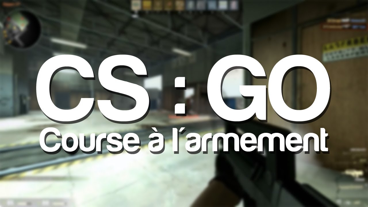 CS:GO - Course à l'armement - YouTube
