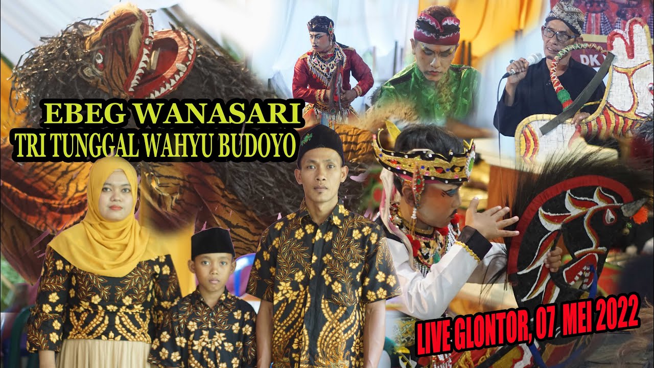EBEG WANASARI TRI TUNGGAL WAHYU BUDOYO LIVE GLONTOR, 07 MEI 2022