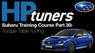 HP Tuners Subaru Training Course Part 30: Torque Table Tuning | Evans Performance Academy