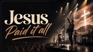 "Jesus Paid It All" New Song | Powerful Worship Anthem | Live Stage Experience