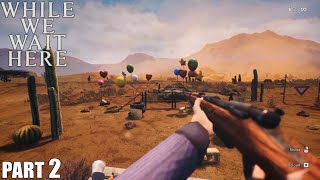 While We Wait Here Gameplay Part 2 / PC