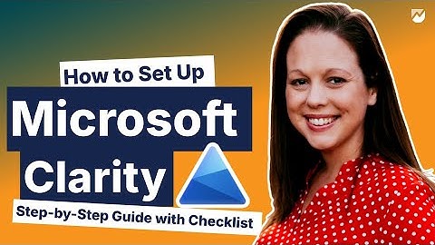 How to Set Up Microsoft Clarity - Step-by-Step Guide with Checklist