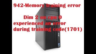942 memory training error dimm 2 on cpu 0 experienced an error during training code 1701