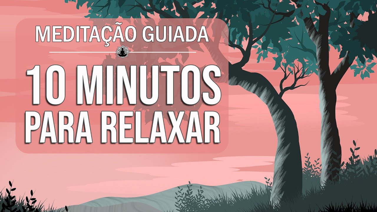 Poderosa Meditação: 10 Minutos para Relaxar a Mente e o Corpo - YouTube
