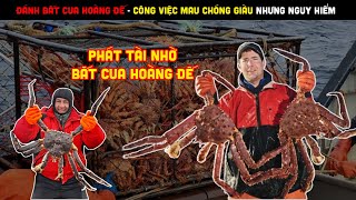 Đánh bắt Cua Hoàng Đế - Công việc lương cao nhưng đầy rẫy Hiểm Nguy| Review bắt hải sản