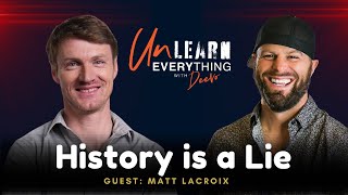 Unearthing Hidden Histories With Matt Lacroix Unlearn Everything Podcast