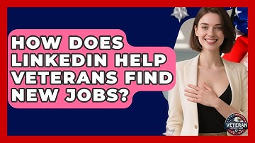 How Does LinkedIn Help Veterans Find New Jobs? - Veteran Community Guide