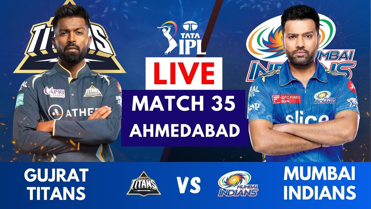 Live MI Vs GT, Match 35, Ahmedabad IPL Live Scores and Commentary IPL LIVE 2023, Mumbai vs Gujrat