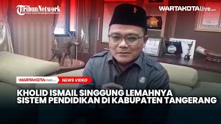 Kholid Ismail Singgung Lemahnya Sistem Pendidikan di Kabupaten Tangerang