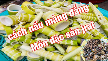 Cách nấu món ăn “đặc sản “măng đắng của người jrai phần 2