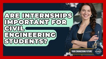 Are Internships Important for Civil Engineering Students? - Your Engineering Future