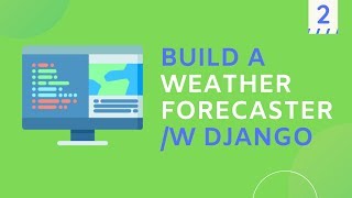 Build a Weather Forecaster /w Django - Getting Weather Forecast From API - #2