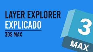 LAYER EXPLORER de 3DS MAX - TODO SU POTENCIAL