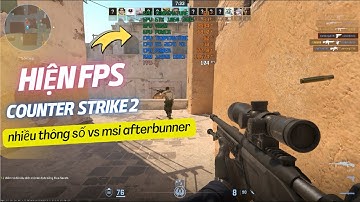 Game CS GO 2 và Cách Hiện Thông Số FPS, %CPU, %CARD Trong Game Counter Strike 2 = MSI Afterbunner