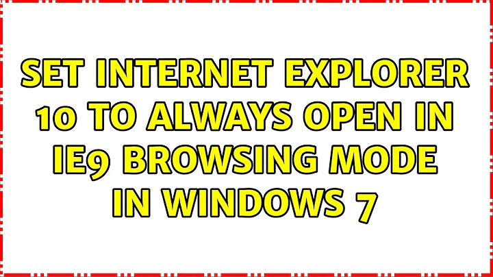 Set Internet Explorer 10 to always open in IE9 browsing mode in windows 7