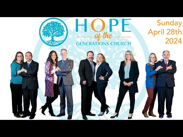 Hope of the Generations Church Service, Sunday April 28th, 2024