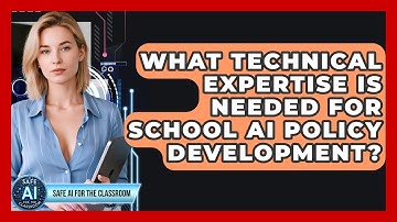 What Technical Expertise Is Needed For School AI Policy Development? - Safe AI for The Classroom