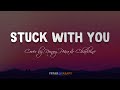 Stuck With You (Cover by Nonoy Peña&amp; Charleine) Acoustic Version - Lyrics
