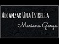 • Alcanzar Una Estrella || Mariana Garza [Con Letras] •