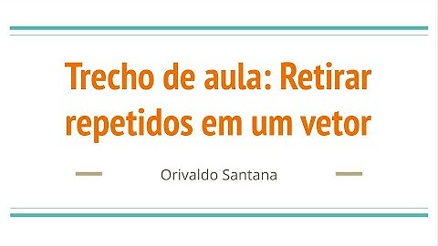 Trecho de aula: Retirar repetidos em um vetor