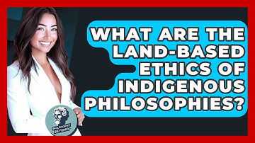 What Are The Land-based Ethics Of Indigenous Philosophies? - Philosophy Beyond