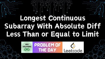 #210 Longest Continuous Subarray With Absolute Diff Less Than or Equal to Limit | POTD | 23-06-2024
